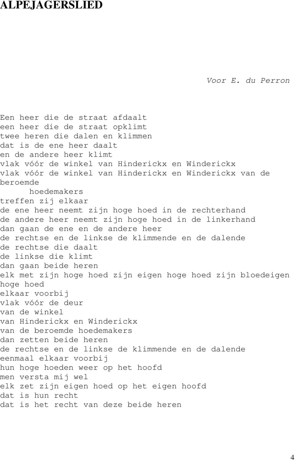 Winderickx vlak vóór de winkel van Hinderickx en Winderickx van de beroemde hoedemakers treffen zij elkaar de ene heer neemt zijn hoge hoed in de rechterhand de andere heer neemt zijn hoge hoed in de