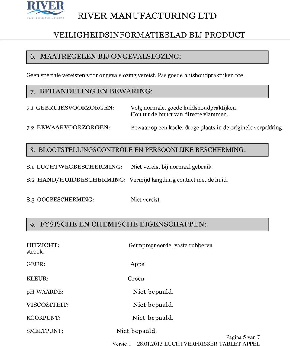 2 BEWAARVOORZORGEN: Bewaar op een koele, droge plaats in de originele verpakking. 8. BLOOTSTELLINGSCONTROLE EN PERSOONLIJKE BESCHERMING: 8.