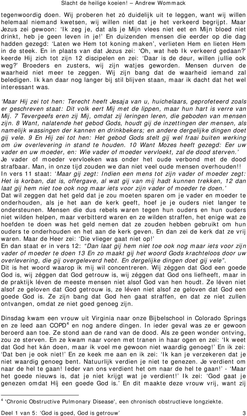 En duizenden mensen die eerder op die dag hadden gezegd: Laten we Hem tot koning maken, verlieten Hem en lieten Hem in de steek. En in plaats van dat Jezus zei: Oh, wat heb Ik verkeerd gedaan?