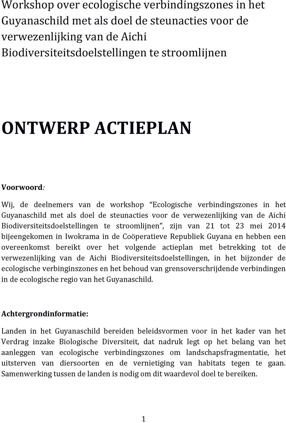 stroomlijnen, zijn van 21 tot 23 mei 2014 bijeengekomen in Iwokrama in de Coöperatieve Republiek Guyana en hebben een overeenkomst bereikt over het volgende actieplan met betrekking tot de