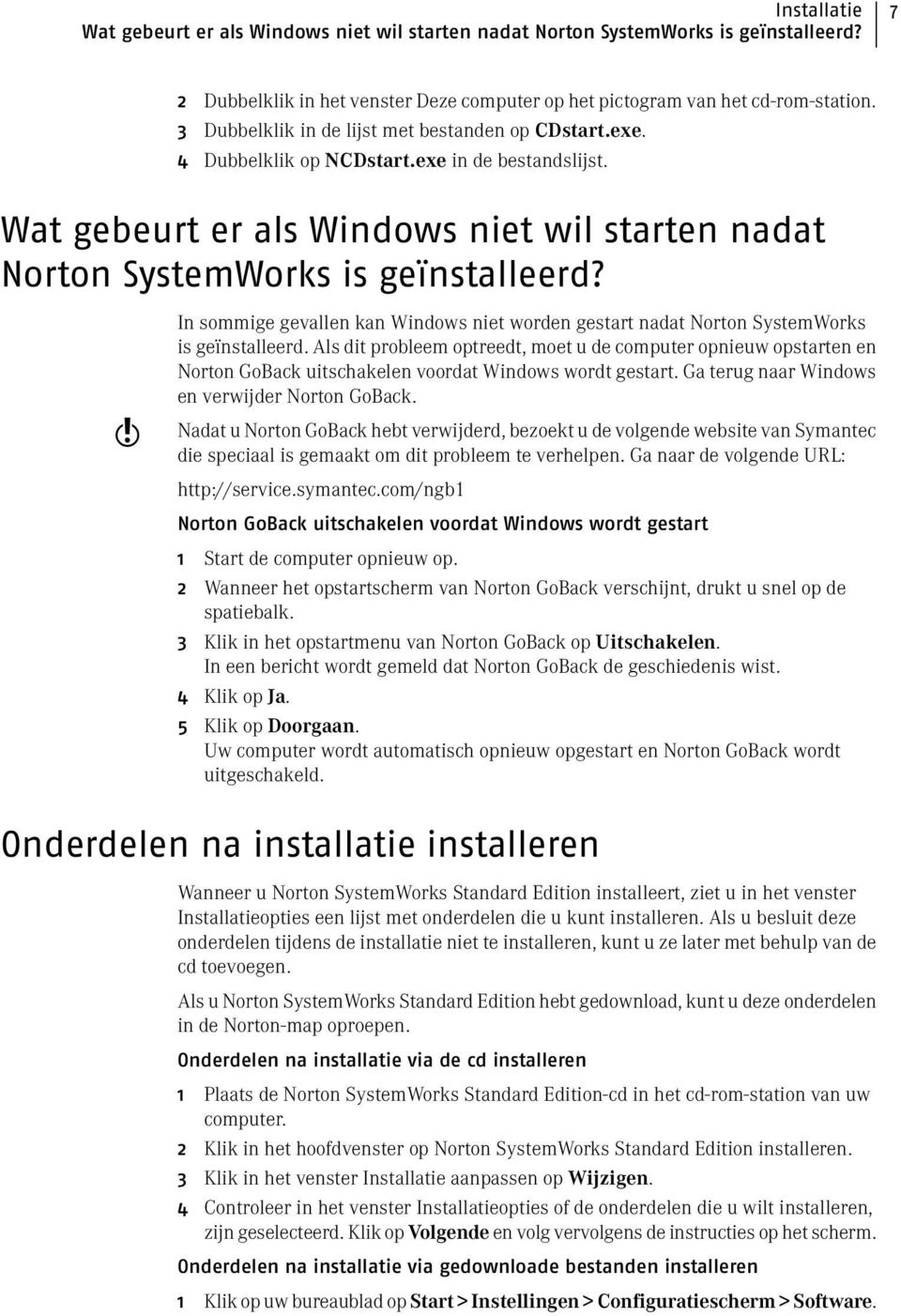 w In sommige gevallen kan Windows niet worden gestart nadat Norton SystemWorks is geïnstalleerd.