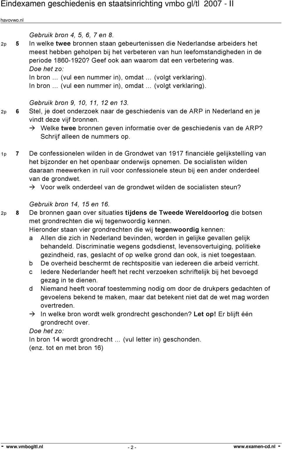 2p 6 Stel, je doet onderzoek naar de geschiedenis van de ARP in Nederland en je vindt deze vijf bronnen. Welke twee bronnen geven informatie over de geschiedenis van de ARP?