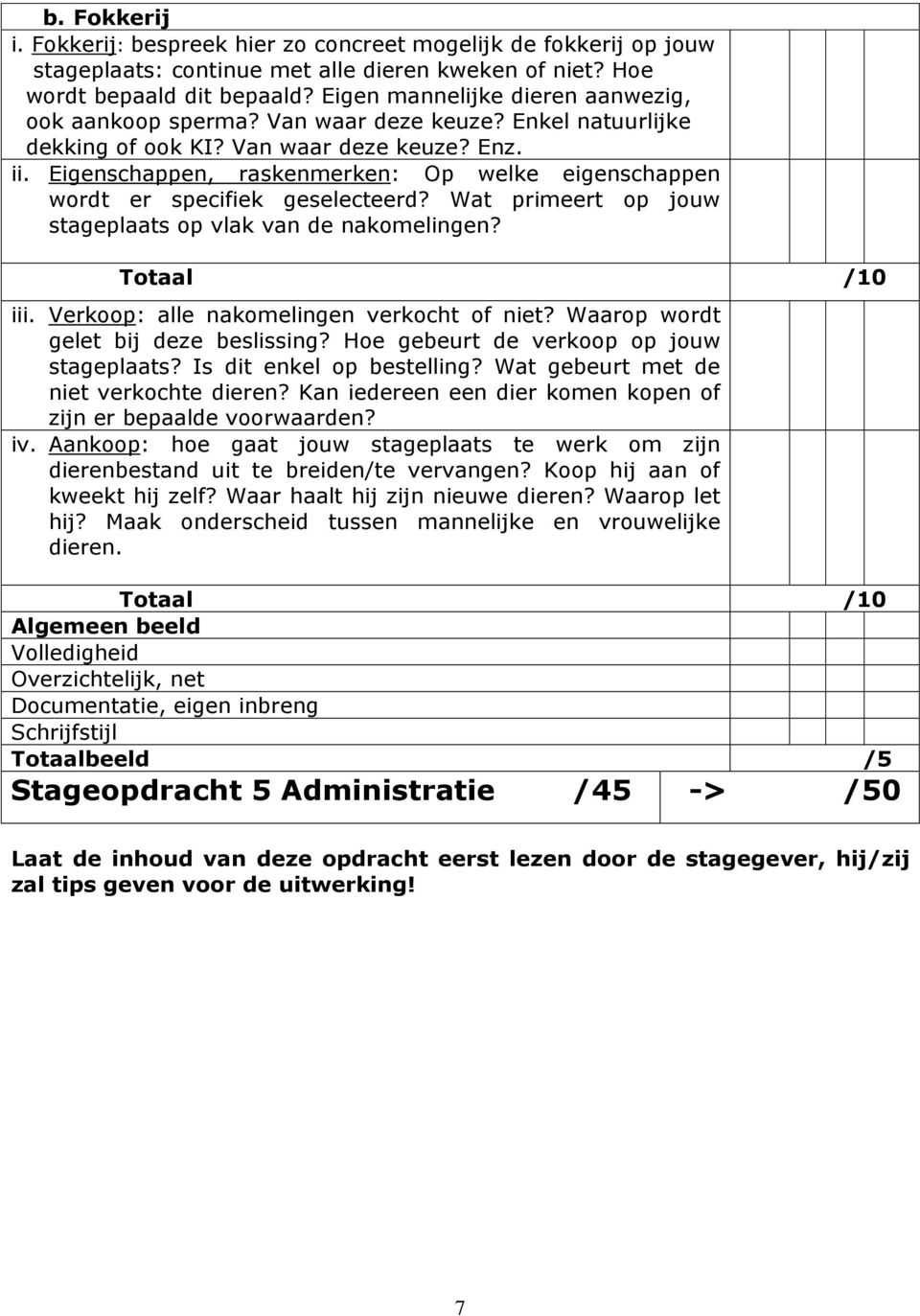 Eigenschappen, raskenmerken: Op welke eigenschappen wordt er specifiek geselecteerd? Wat primeert op jouw stageplaats op vlak van de nakomelingen? Totaal iii.