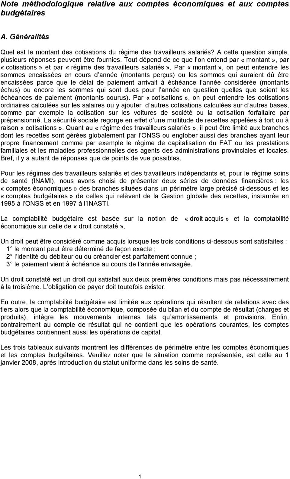 Par «montant», on peut entendre les sommes encaissées en cours d année (montants perçus) ou les sommes qui auraient dû être encaissées parce que le délai de paiement arrivait à échéance l année