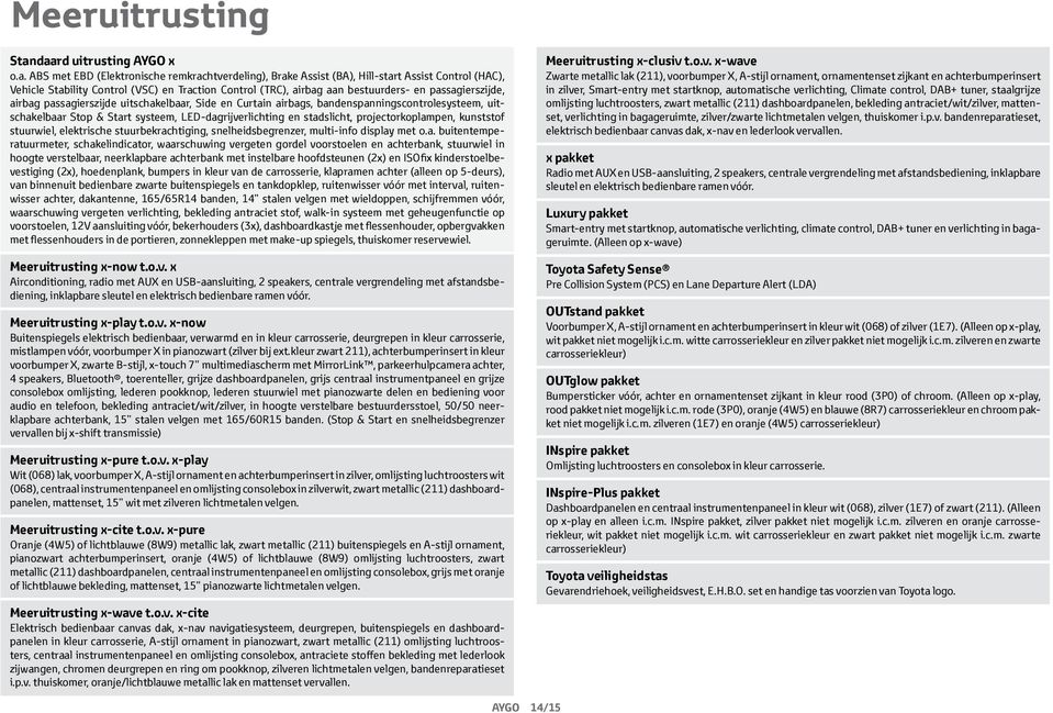 bestuurders- en passagierszijde, airbag passagierszijde uitschakelbaar, Side en Curtain airbags, bandenspanningscontrolesysteem, uitschakelbaar Stop & Start systeem, LED-dagrijverlichting en