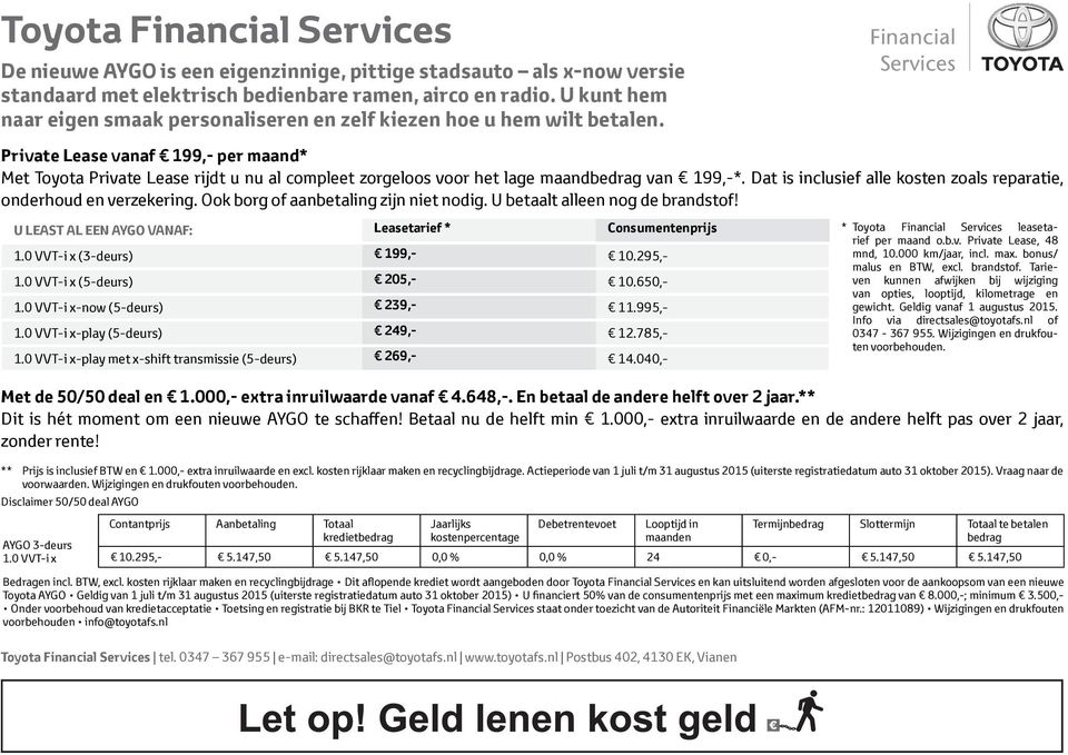 Private Lease vanaf 199,- per maand* Met Toyota Private Lease rijdt u nu al compleet zorgeloos voor het lage maandbedrag van 199,-*.