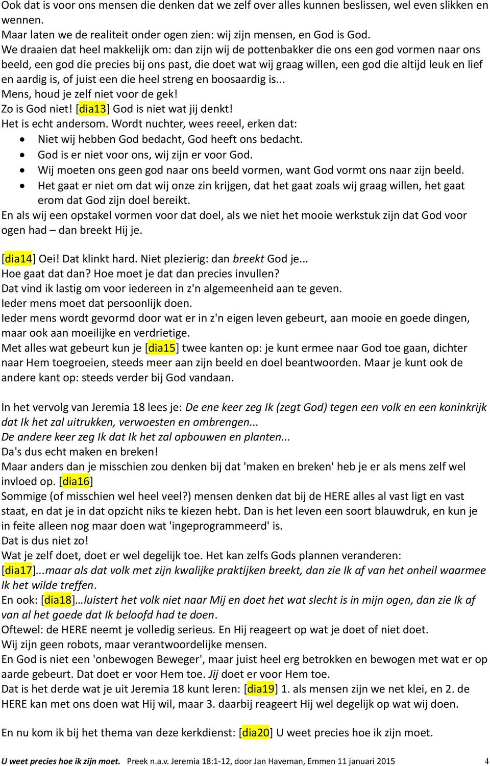 en aardig is, of juist een die heel streng en boosaardig is... Mens, houd je zelf niet voor de gek! Zo is God niet! [dia13] God is niet wat jij denkt! Het is echt andersom.