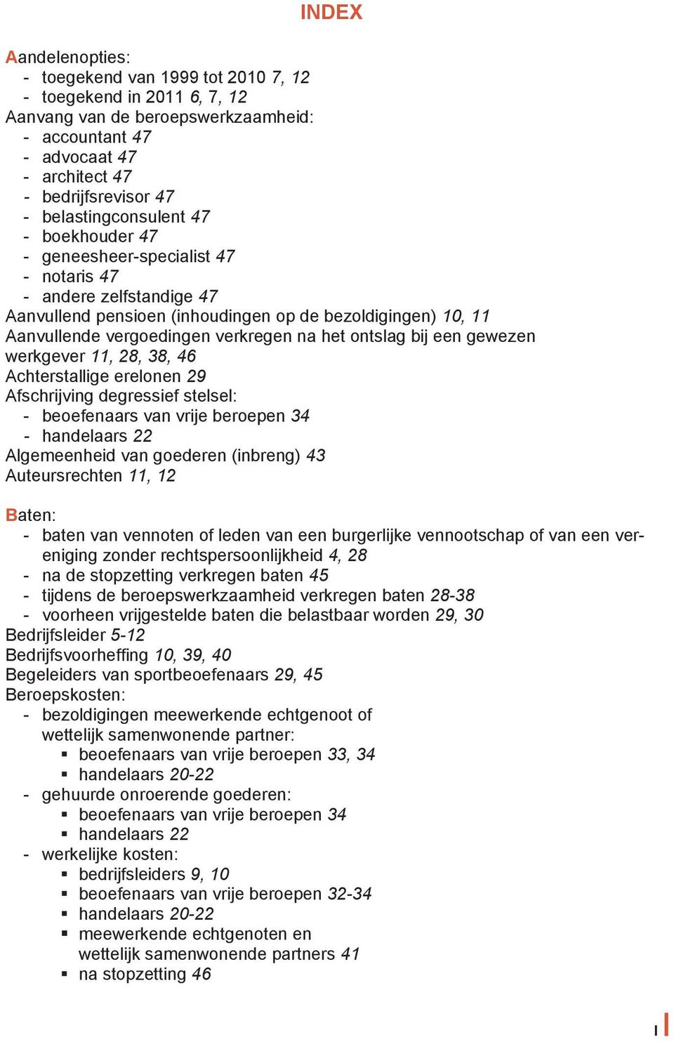 na het ontslag bij een gewezen werkgever 11, 28, 38, 46 Achterstallige erelonen 29 Afschrijving degressief stelsel: - beoefenaars van vrije beroepen 34 - handelaars 22 Algemeenheid van goederen