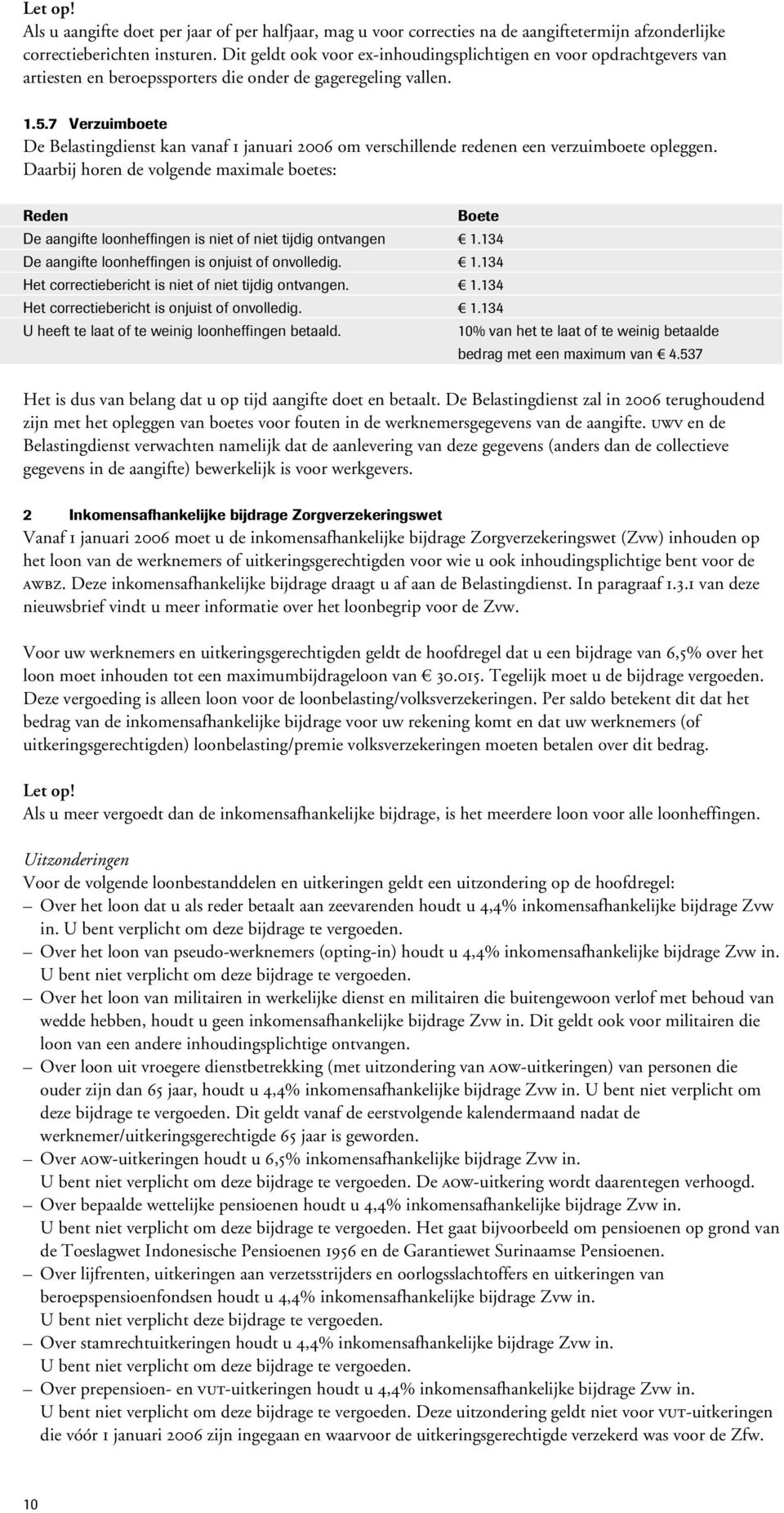 7 Verzuimboete De Belastingdienst kan vanaf 1 januari 2006 om verschillende redenen een verzuimboete opleggen.