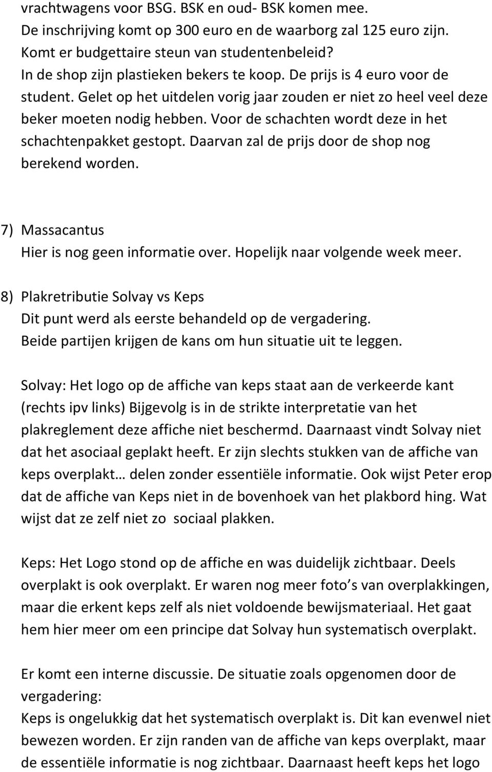 Voor de schachten wordt deze in het schachtenpakket gestopt. Daarvan zal de prijs door de shop nog berekend worden. 7) Massacantus Hier is nog geen informatie over. Hopelijk naar volgende week meer.