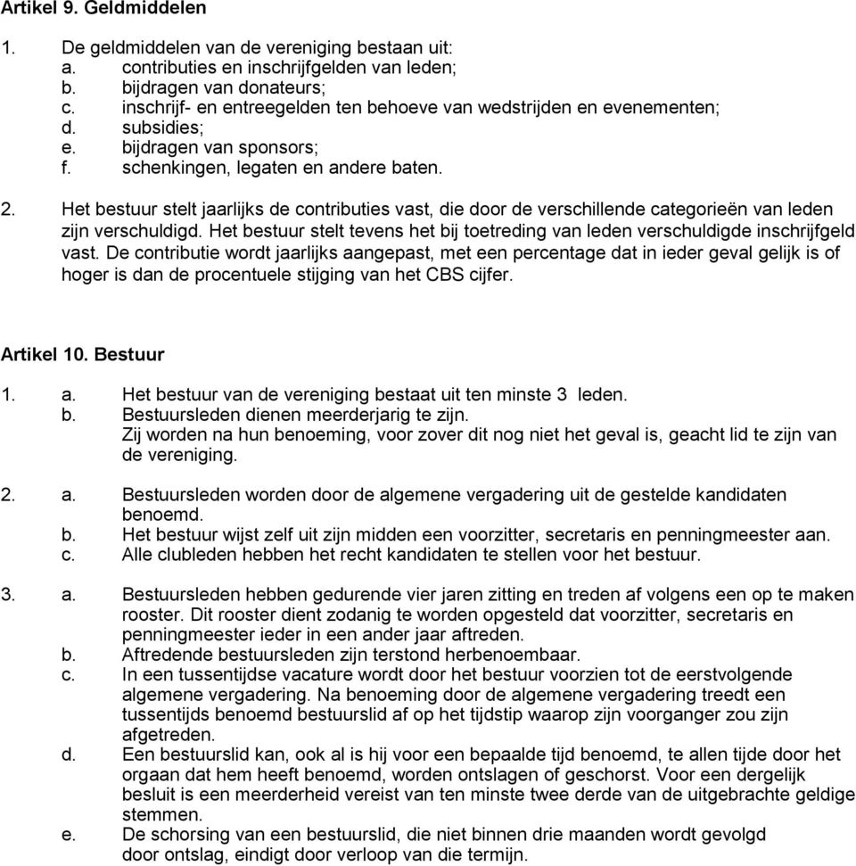 Het bestuur stelt jaarlijks de contributies vast, die door de verschillende categorieën van leden zijn verschuldigd.