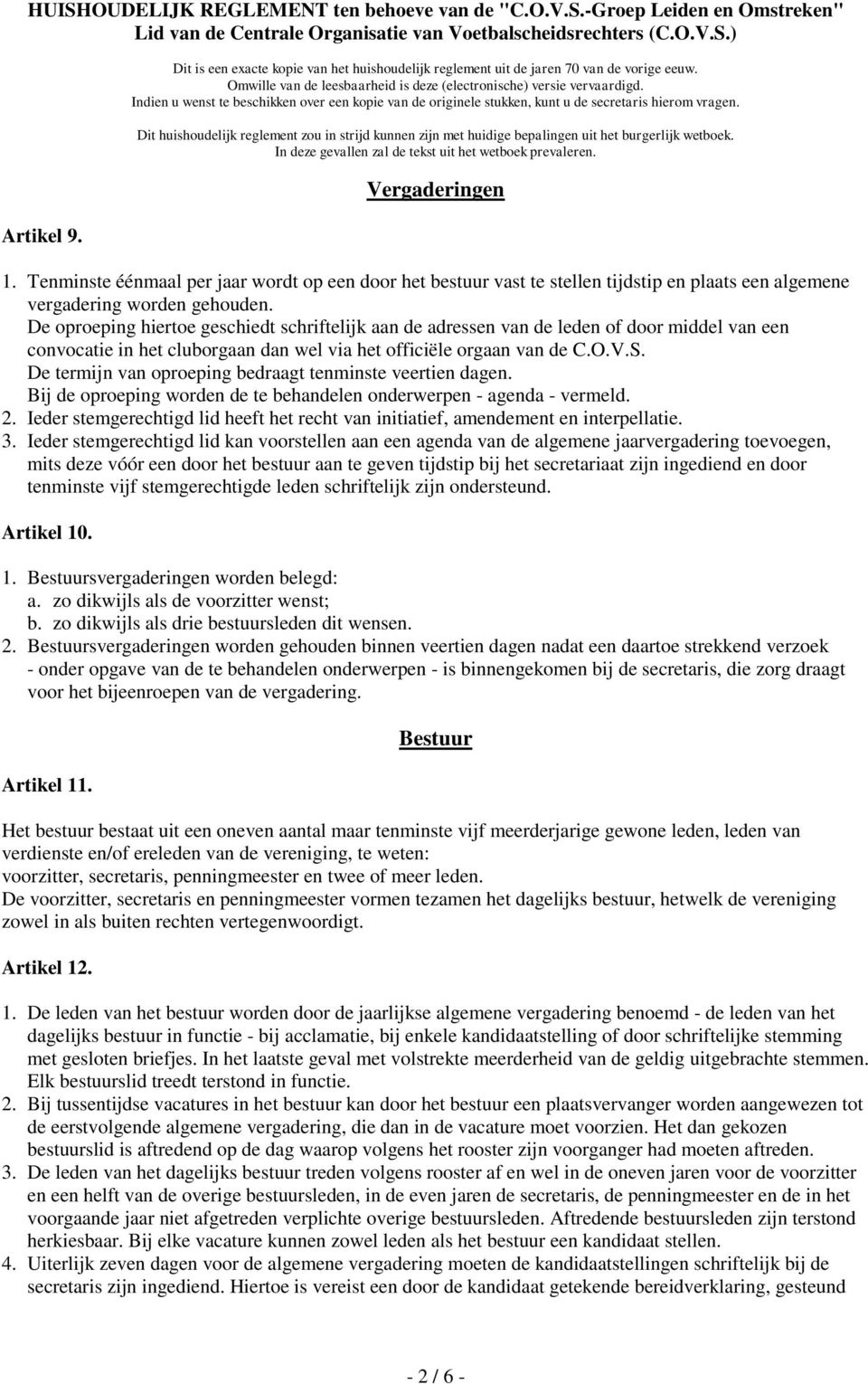 De termijn van oproeping bedraagt tenminste veertien dagen. Bij de oproeping worden de te behandelen onderwerpen - agenda - vermeld. 2.