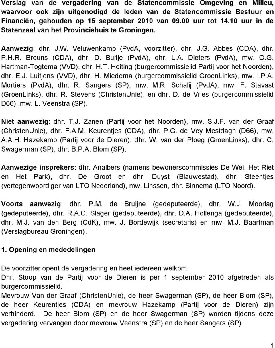 Bultje (PvdA), dhr. L.A. Dieters (PvdA), mw. O.G. Hartman-Togtema (VVD), dhr. H.T. Hoiting (burgercommissielid Partij voor het Noorden), dhr. E.J. Luitjens (VVD), dhr. H. Miedema (burgercommissielid GroenLinks), mw.