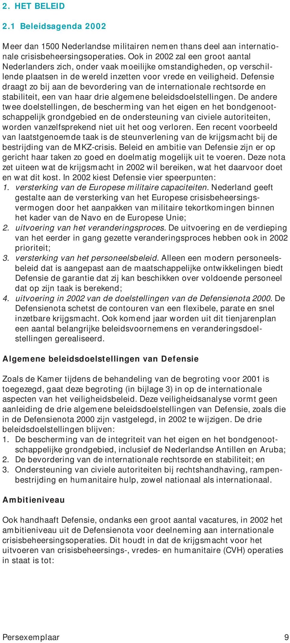 Defensie draagt zo bij aan de bevordering van de internationale rechtsorde en stabiliteit, een van haar drie algemene beleidsdoelstellingen.