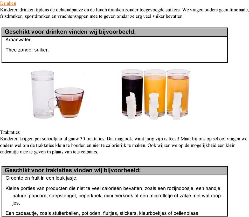 Thee zonder suiker. Traktaties Kinderen krijgen per schooljaar al gauw 30 traktaties. Dat mag ook, want jarig zijn is feest!