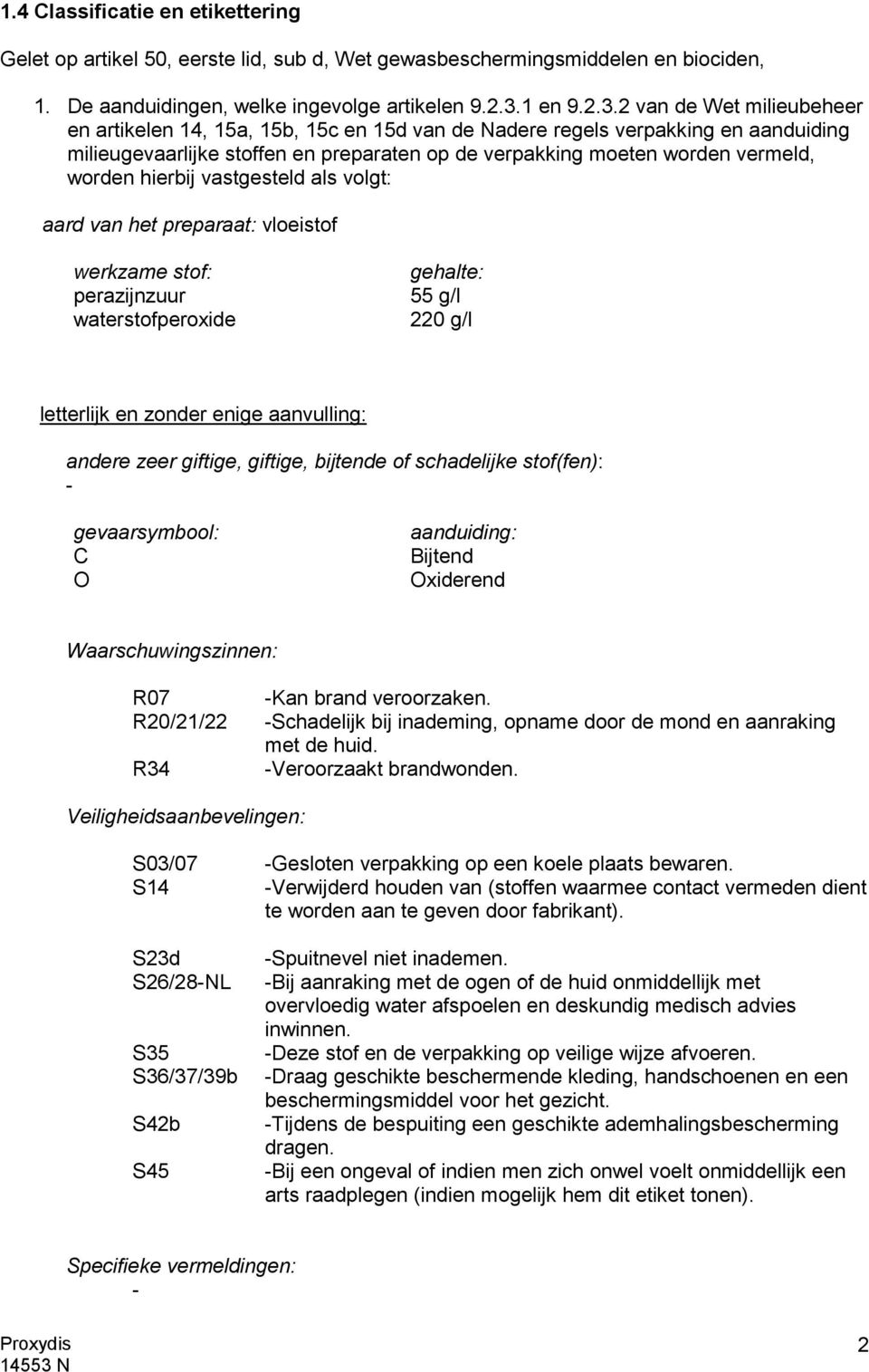 2 van de Wet milieubeheer en artikelen 14, 15a, 15b, 15c en 15d van de Nadere regels verpakking en aanduiding milieugevaarlijke stoffen en preparaten op de verpakking moeten worden vermeld, worden