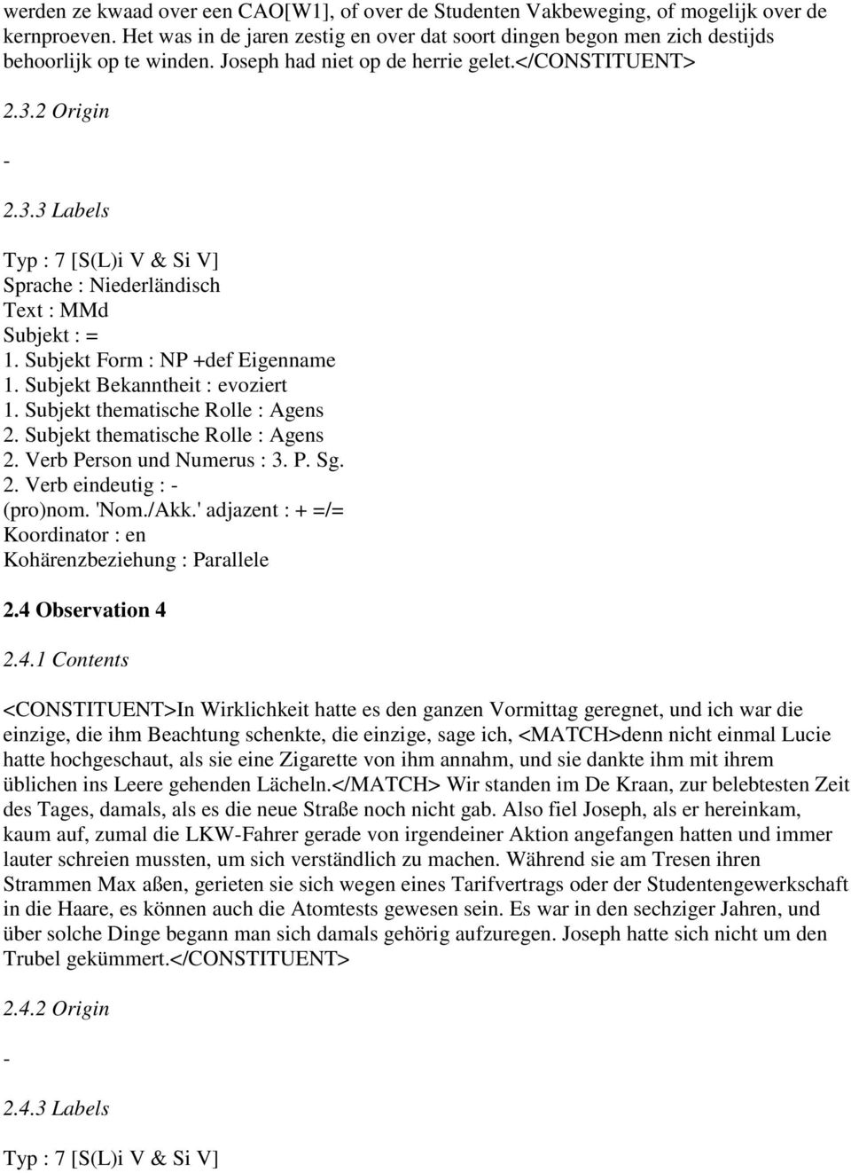 Subjekt Form : NP +def Eigenname (pro)nom. 'Nom./Akk.' adjazent : + =/= Koordinator : en Kohärenzbeziehung : Parallele 2.4 