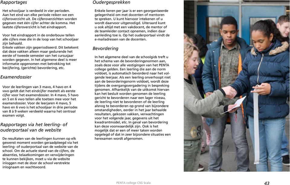 Dit betekent dat deze vakken alleen maar gedurende het eerste of tweede semester van het cursusjaar worden gegeven.