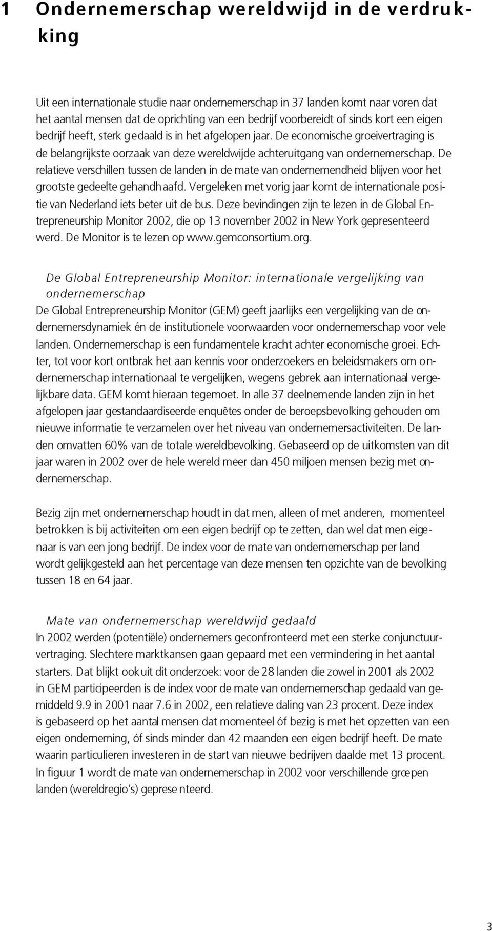 De relatieve verschillen tussen de landen in de mate van ondernemendheid blijven voor het grootste gedeelte gehandhaafd.