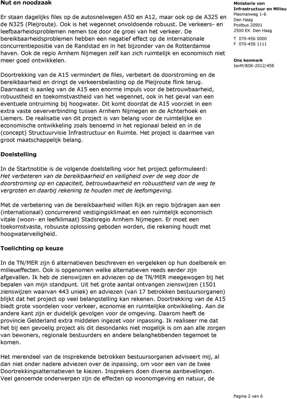 De bereikbaarheidsproblemen hebben een negatief effect op de internationale concurrentiepositie van de Randstad en in het bijzonder van de Rotterdamse haven.