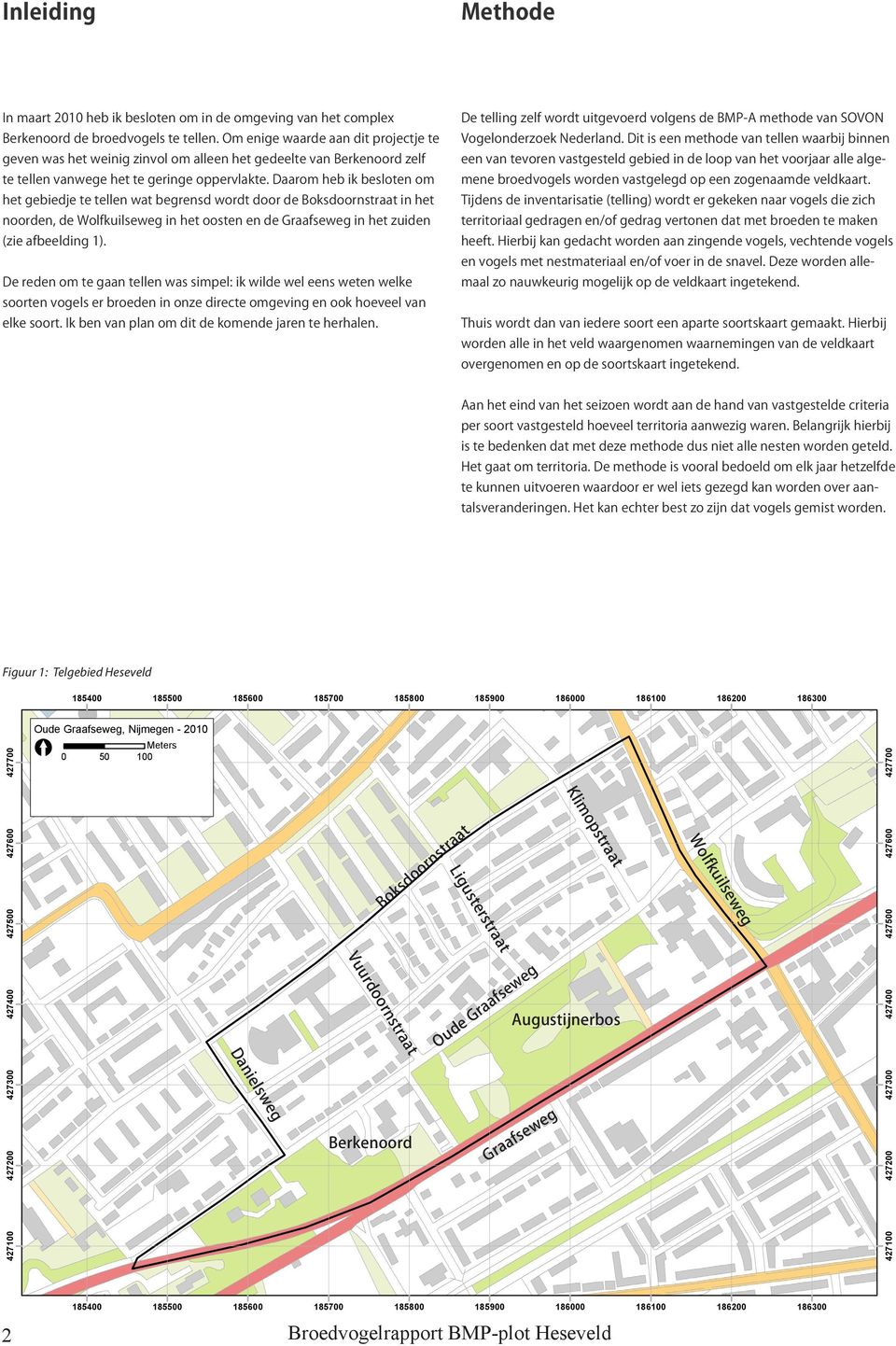 Daarom heb ik besloten om het gebiedje te tellen wat begrensd wordt door de Boksdoornstraat in het noorden, de Wolfkuilseweg in het oosten en de Graafseweg in het zuiden (zie afbeelding 1).