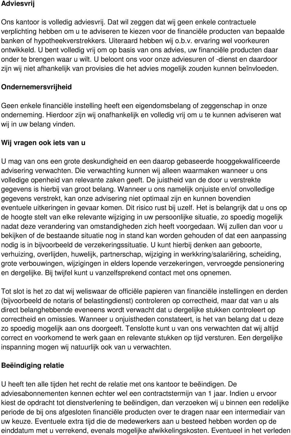 U bent volledig vrij om op basis van ons advies, uw financiële producten daar onder te brengen waar u wilt.