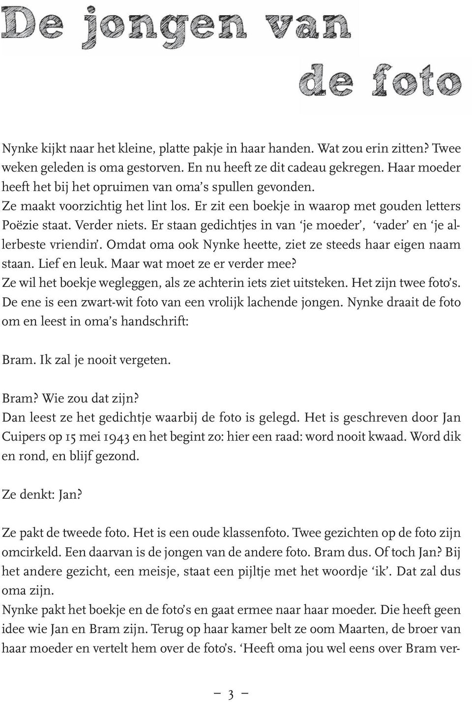 Er staan gedichtjes in van je moeder, vader en je allerbeste vriendin. Omdat oma ook Nynke heette, ziet ze steeds haar eigen naam staan. Lief en leuk. Maar wat moet ze er verder mee?