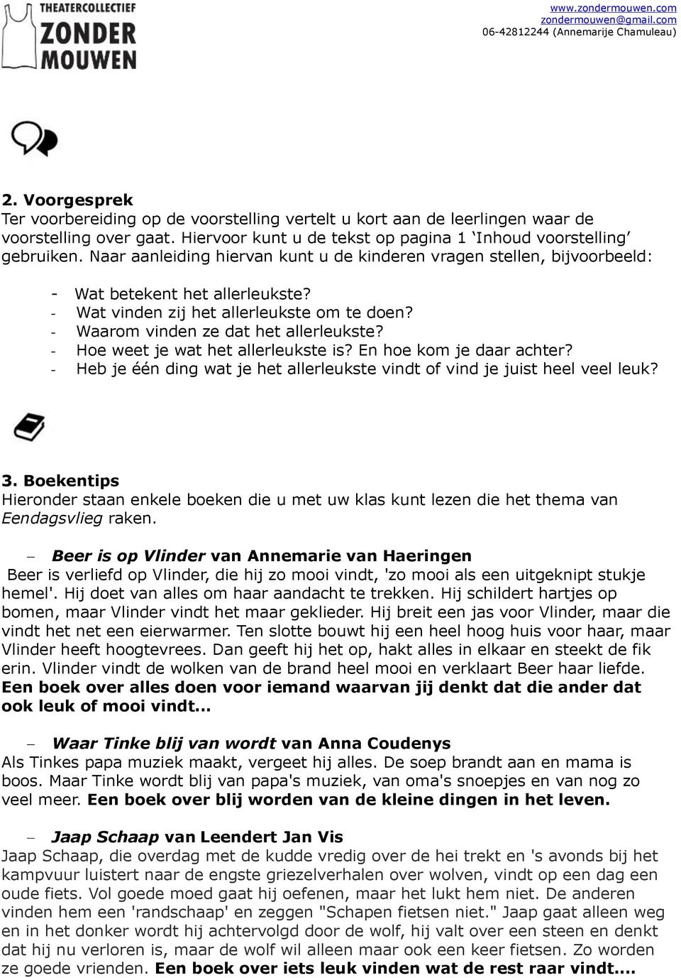 - Hoe weet je wat het allerleukste is? En hoe kom je daar achter? - Heb je één ding wat je het allerleukste vindt of vind je juist heel veel leuk? 3.