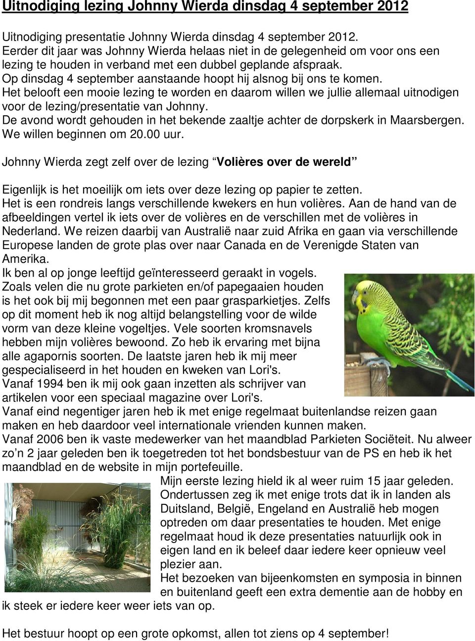 Op dinsdag 4 september aanstaande hoopt hij alsnog bij ons te komen. Het belooft een mooie lezing te worden en daarom willen we jullie allemaal uitnodigen voor de lezing/presentatie van Johnny.