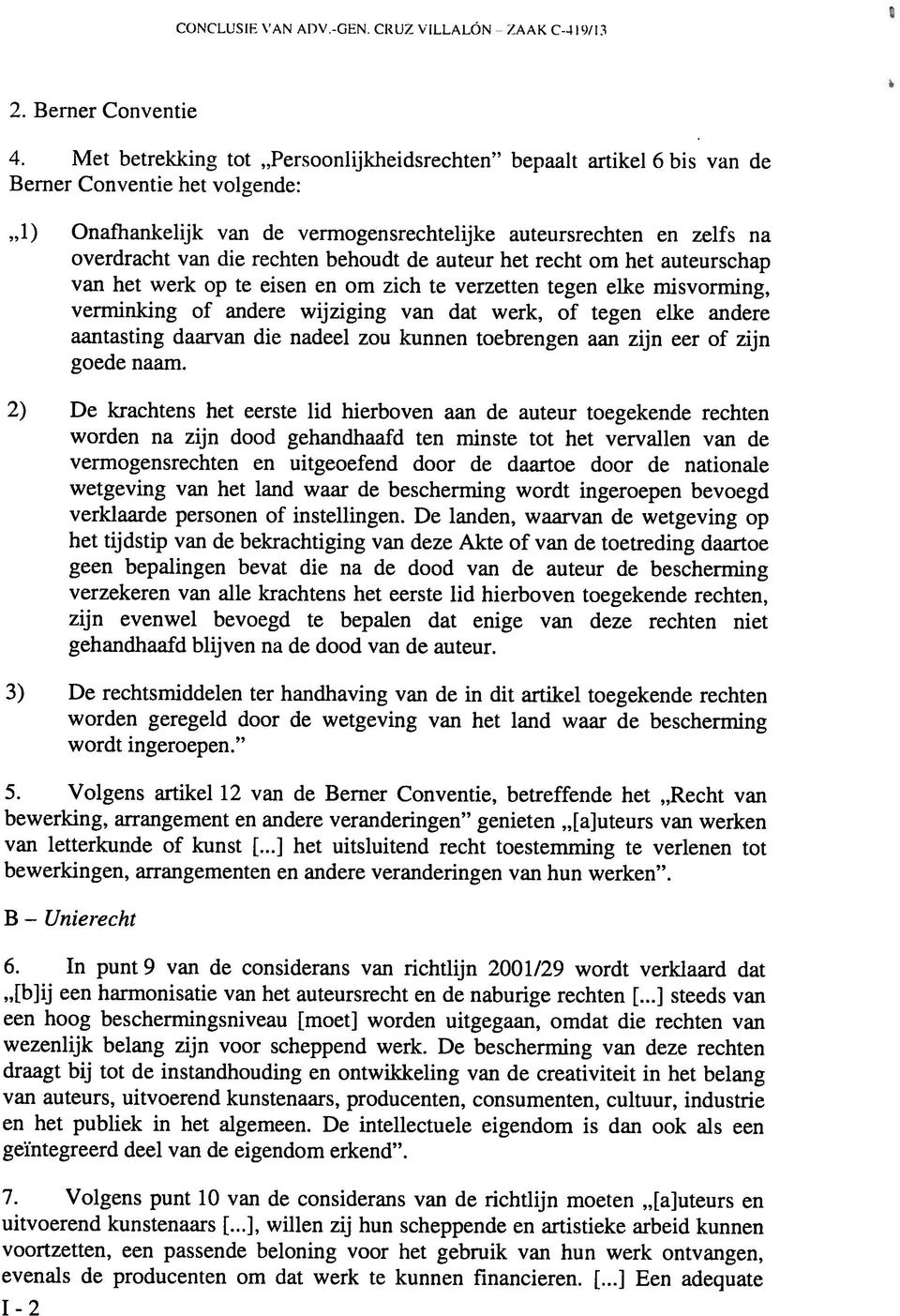 rechten behoudt de auteur bet recht om bet auteurschap van bet werk op te eisen en om zich te verzetten tegen elke misvorming, verminking of andere wijziging van dat werk, of tegen elke andere