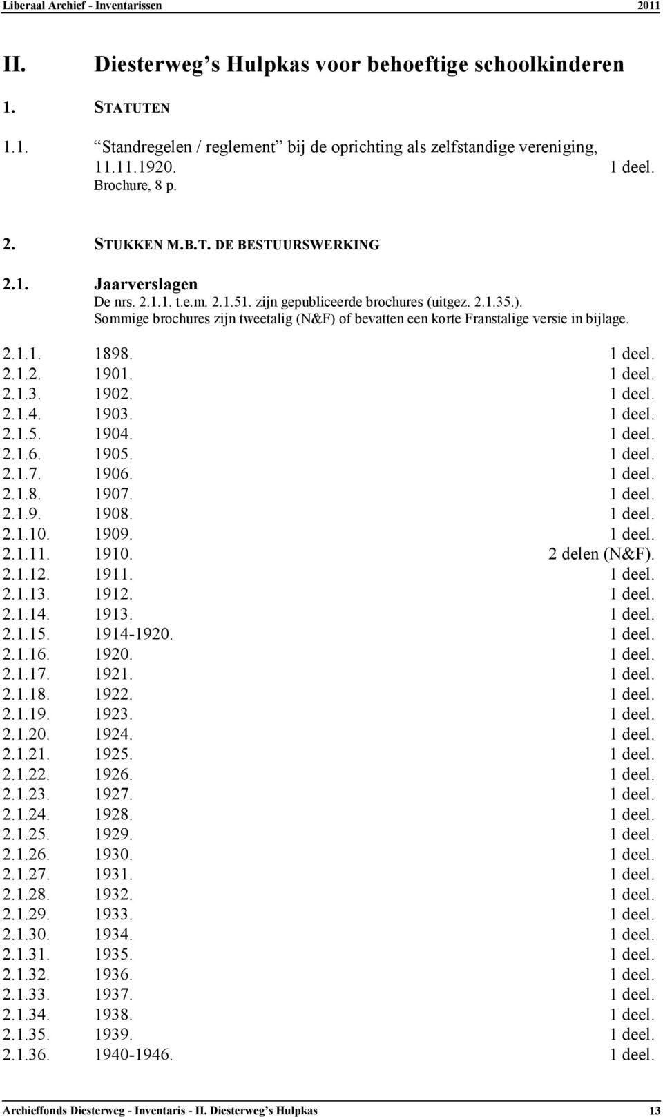 1 deel. 2.1.2. 1901. 1 deel. 2.1.3. 1902. 1 deel. 2.1.4. 1903. 1 deel. 2.1.5. 1904. 1 deel. 2.1.6. 1905. 1 deel. 2.1.7. 1906. 1 deel. 2.1.8. 1907. 1 deel. 2.1.9. 1908. 1 deel. 2.1.10. 1909. 1 deel. 2.1.11.