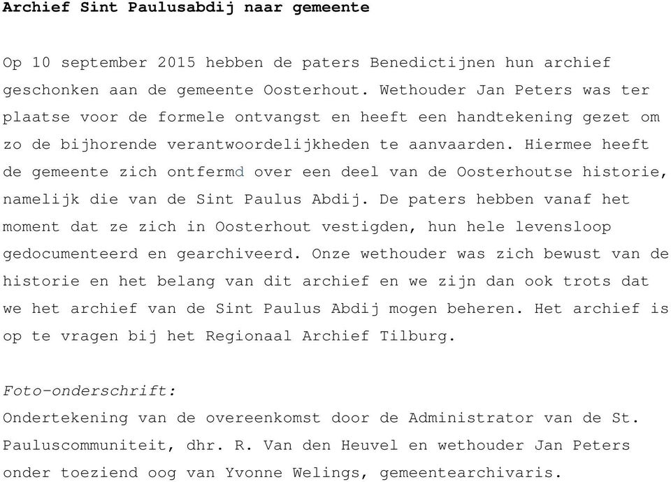 Hiermee heeft de gemeente zich ontfermd over een deel van de Oosterhoutse historie, namelijk die van de Sint Paulus Abdij.