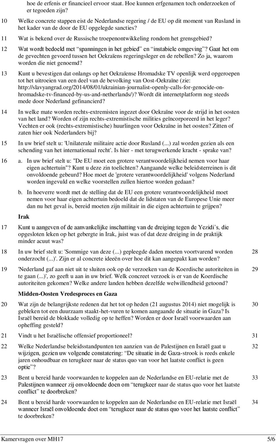 11 Wat is bekend over de Russische troepenontwikkeling rondom het grensgebied? 12 Wat wordt bedoeld met spanningen in het gebied en instabiele omgeving?