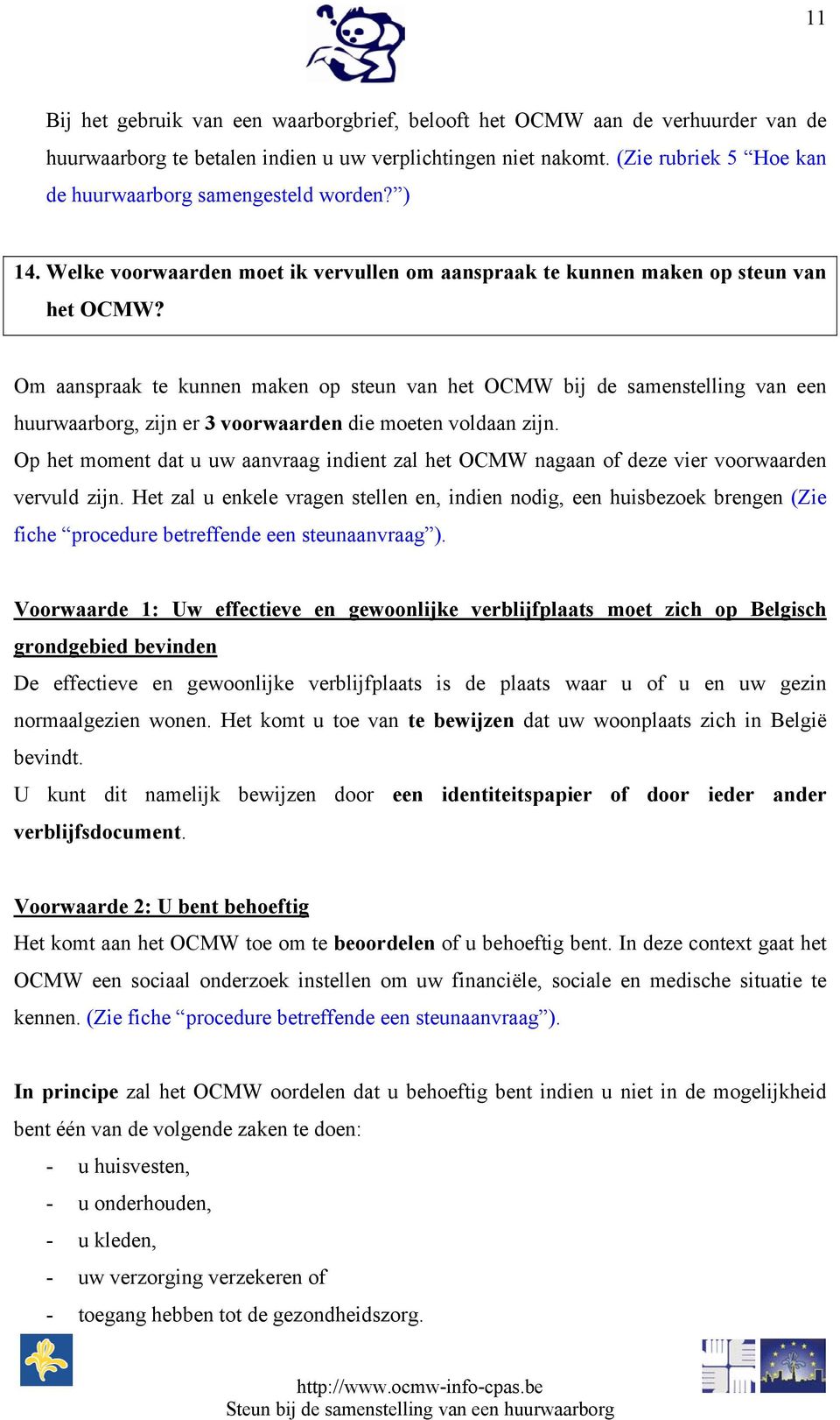 Om aanspraak te kunnen maken op steun van het OCMW bij de samenstelling van een huurwaarborg, zijn er 3 voorwaarden die moeten voldaan zijn.