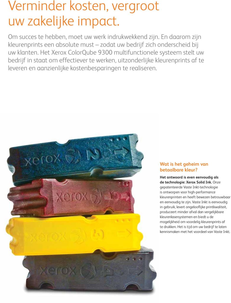 Wat is het geheim van betaalbare kleur? Het antwoord is even eenvoudig als de technologie: Xerox Solid Ink.