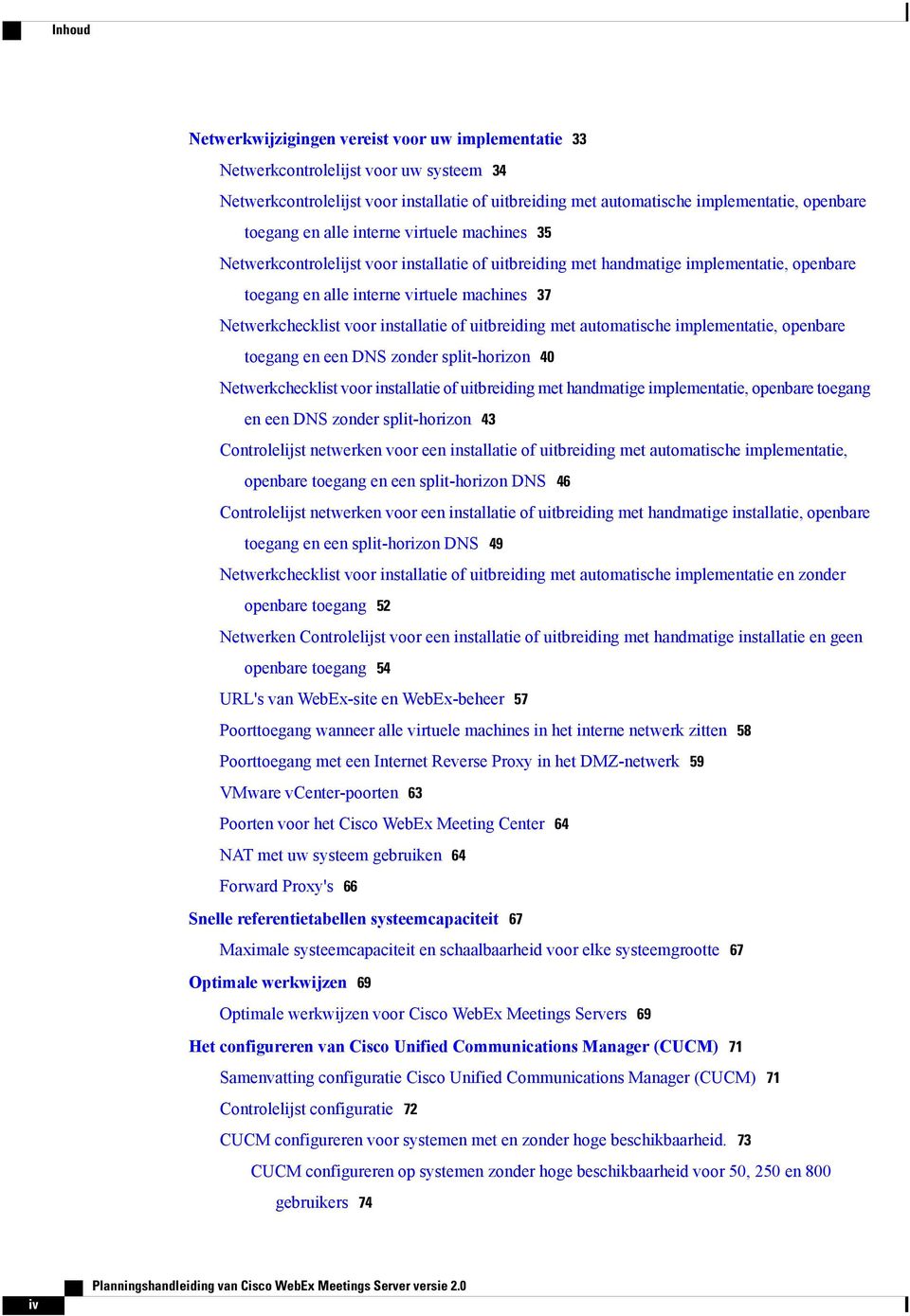 voor installatie of uitbreiding met automatische implementatie, openbare toegang en een DNS zonder split-horizon 40 Netwerkchecklist voor installatie of uitbreiding met handmatige implementatie,