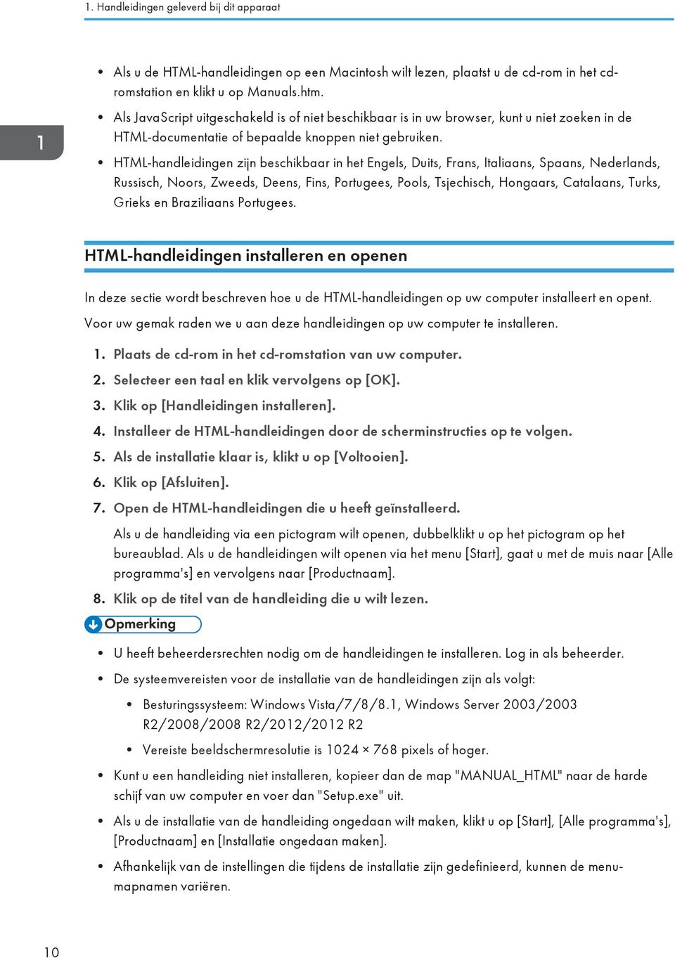 HTML-handleidingen zijn beschikbaar in het Engels, Duits, Frans, Italiaans, Spaans, Nederlands, Russisch, Noors, Zweeds, Deens, Fins, Portugees, Pools, Tsjechisch, Hongaars, Catalaans, Turks, Grieks