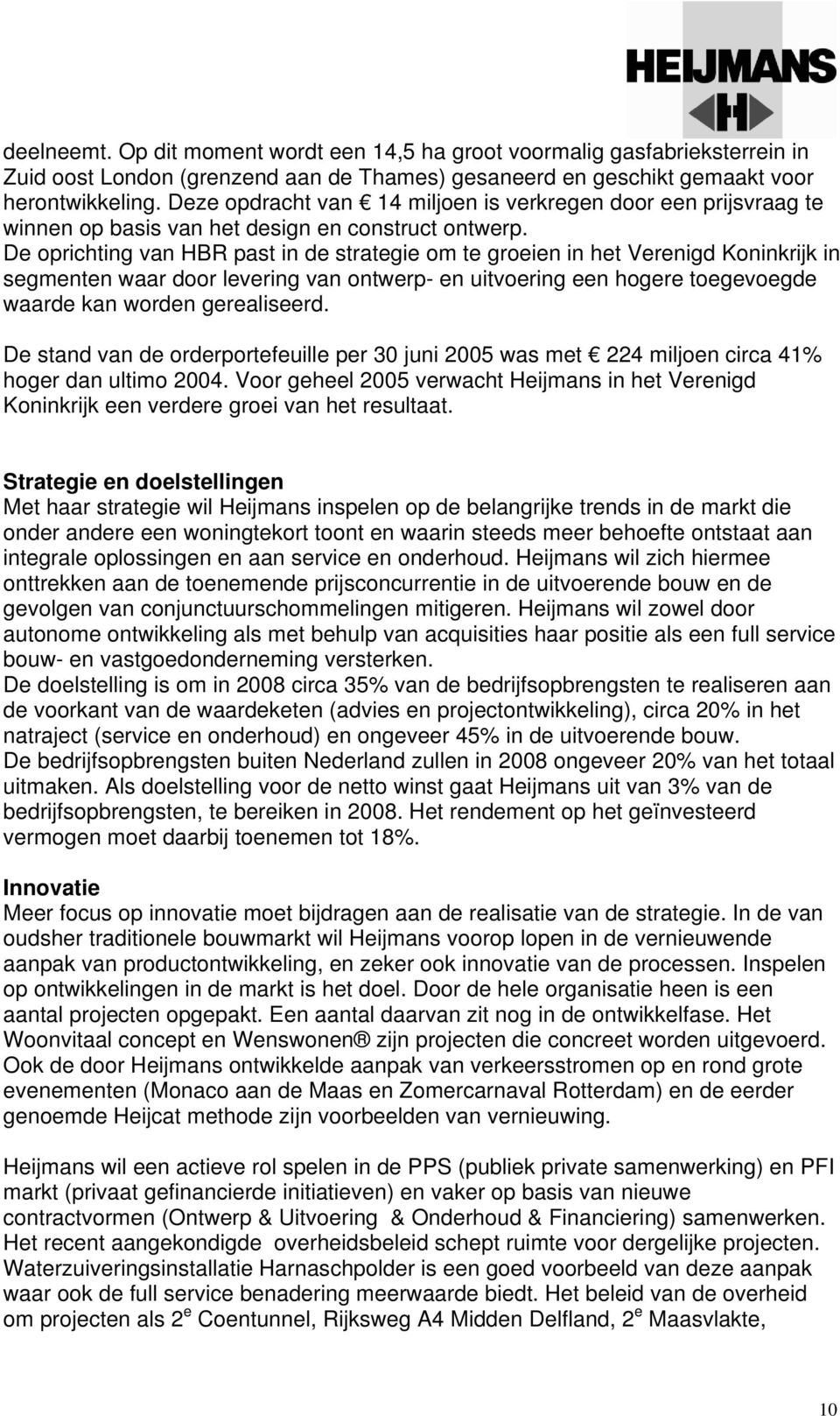 De oprichting van HBR past in de strategie om te groeien in het Verenigd Koninkrijk in segmenten waar door levering van ontwerp- en uitvoering een hogere toegevoegde waarde kan worden gerealiseerd.