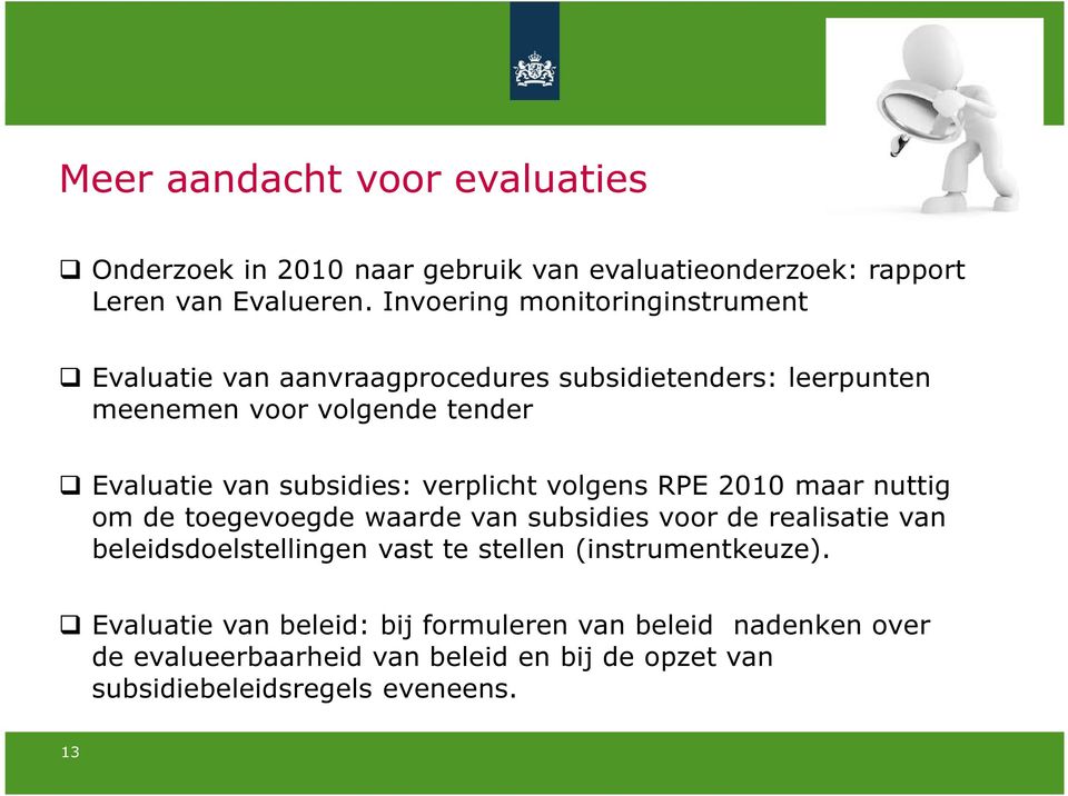 subsidies: verplicht volgens RPE 2010 maar nuttig om de toegevoegde waarde van subsidies voor de realisatie van beleidsdoelstellingen vast te