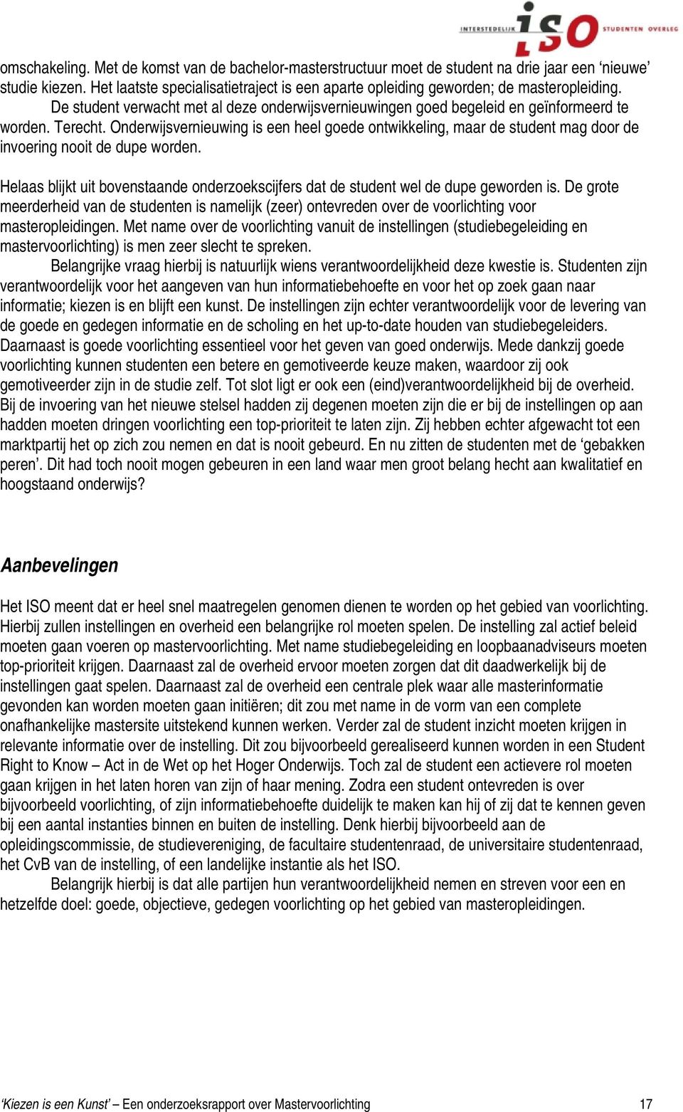 Onderwijsvernieuwing is een heel goede ontwikkeling, maar de student mag door de invoering nooit de dupe worden.