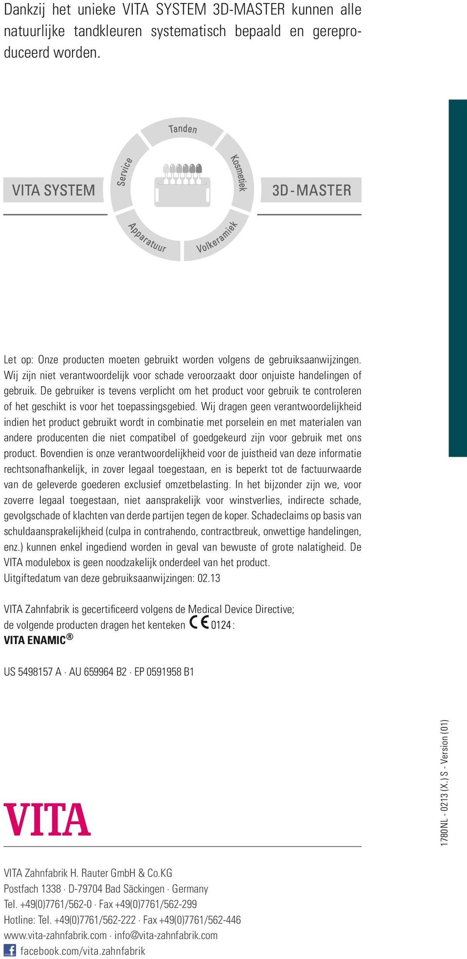 De gebruiker is tevens verplicht om het product voor gebruik te controleren of het geschikt is voor het toepassingsgebied.