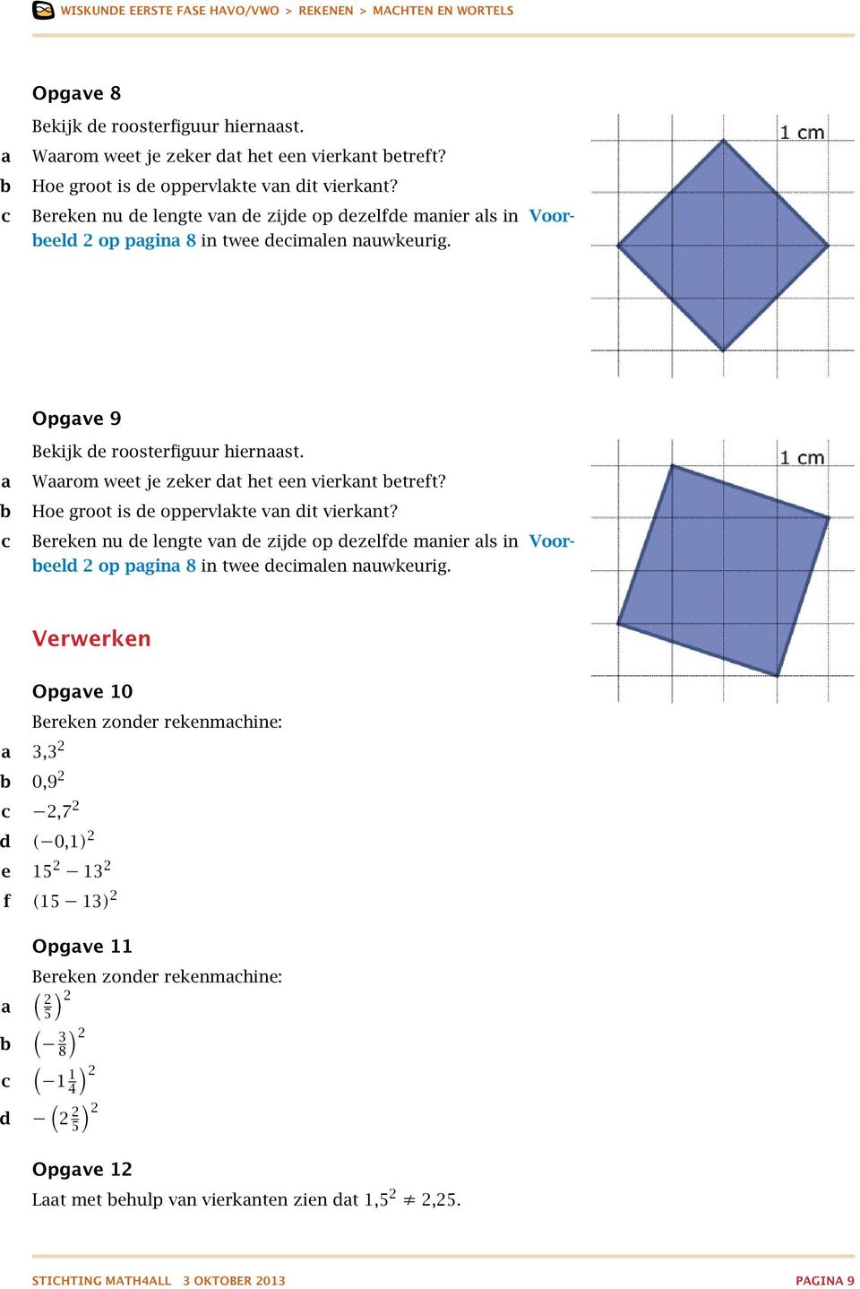 Wrom weet je zeker t het een vierknt etreft? Hoe groot is e oppervlkte vn it vierknt?