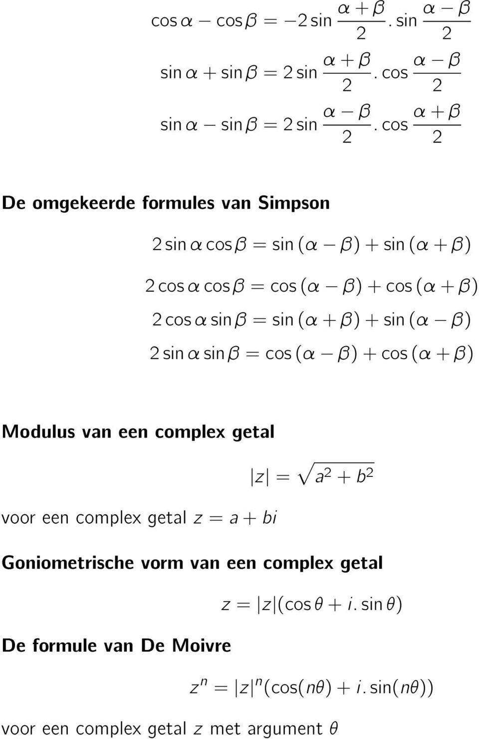 β) 2 sin α sin β = cos (α β) + cos (α + β) Modulus van een complex getal z = voor een complex getal z = a + bi a 2 + b 2 Goniometrische