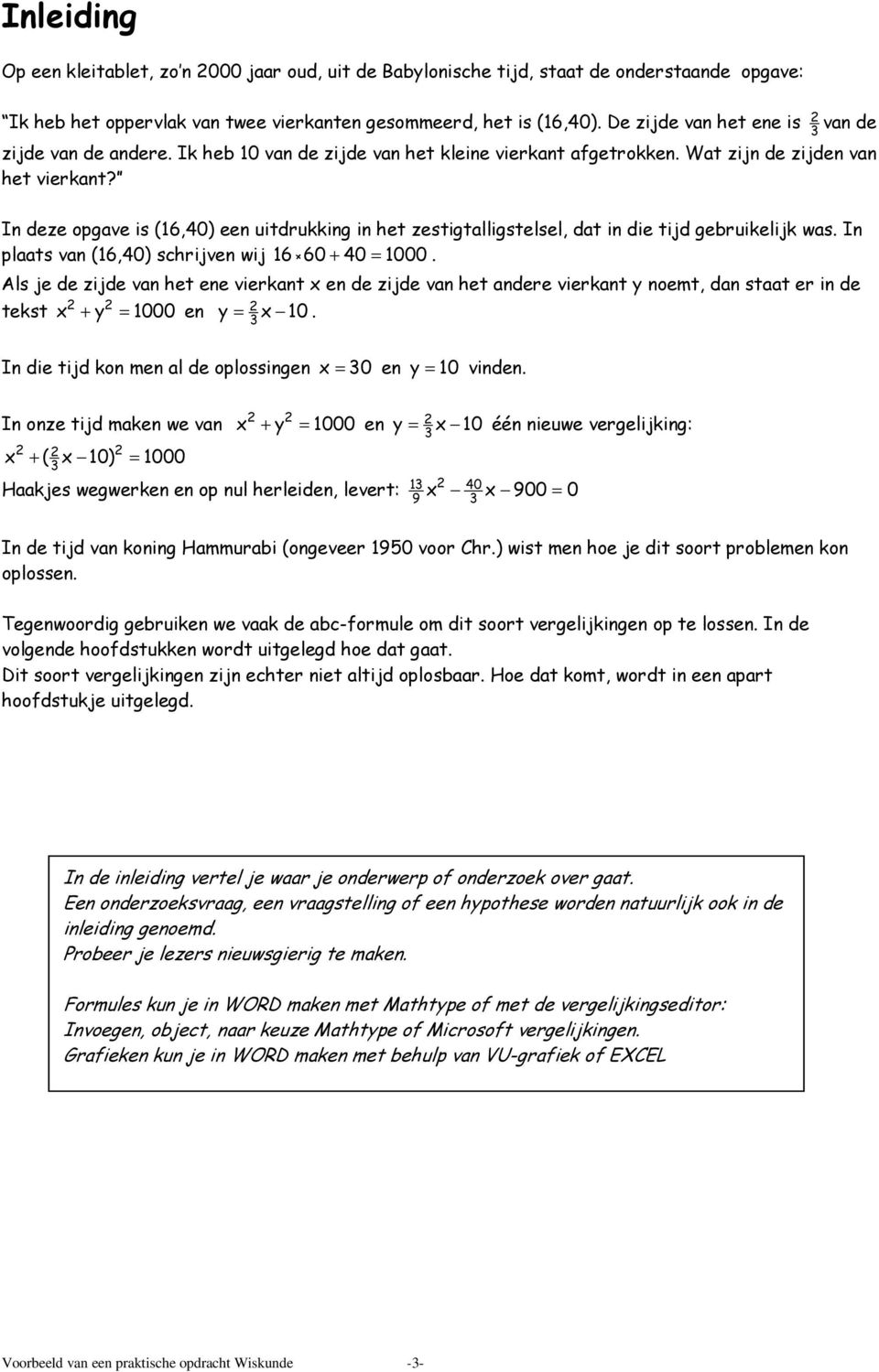 In deze opgave is (16,40) een uitdrukking in het zestigtalligstelsel, dat in die tijd gebruikelijk was. In plaats van (16,40) schrijven wij 16 60 + 40 = 1000.