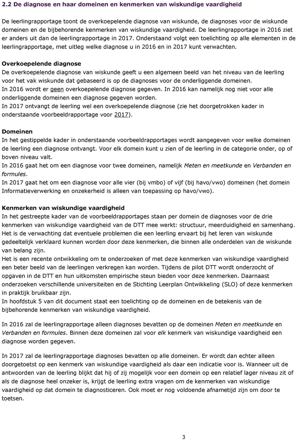 Onderstaand volgt een toelichting op alle elementen in de leerlingrapportage, met uitleg welke diagnose u in 2016 en in 2017 kunt verwachten.