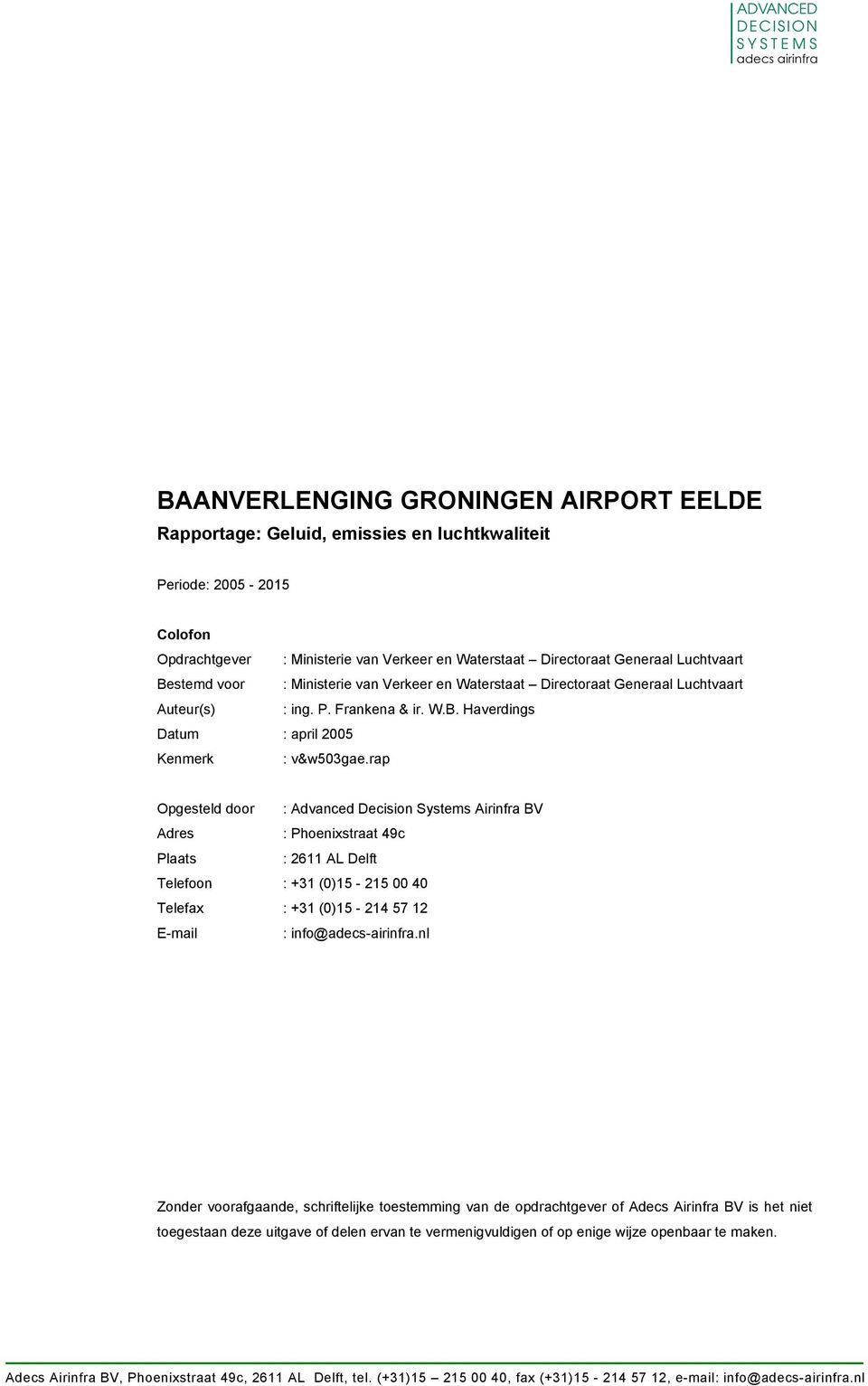 rap Opgesteld door : Advanced Decision Systems Airinfra BV Adres : Phoenixstraat 49c Plaats : 2611 AL Delft Telefoon : +31 ()15-215 4 Telefax : +31 ()15-214 57 12 E-mail : info@adecs-airinfra.