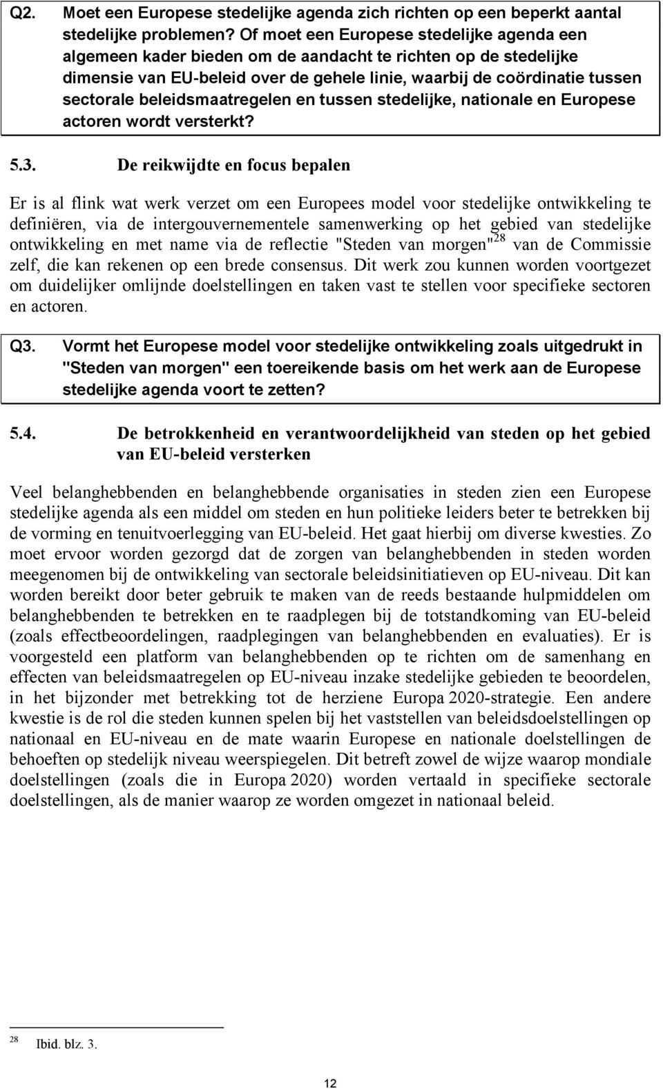 beleidsmaatregelen en tussen stedelijke, nationale en Europese actoren wordt versterkt? 5.3.