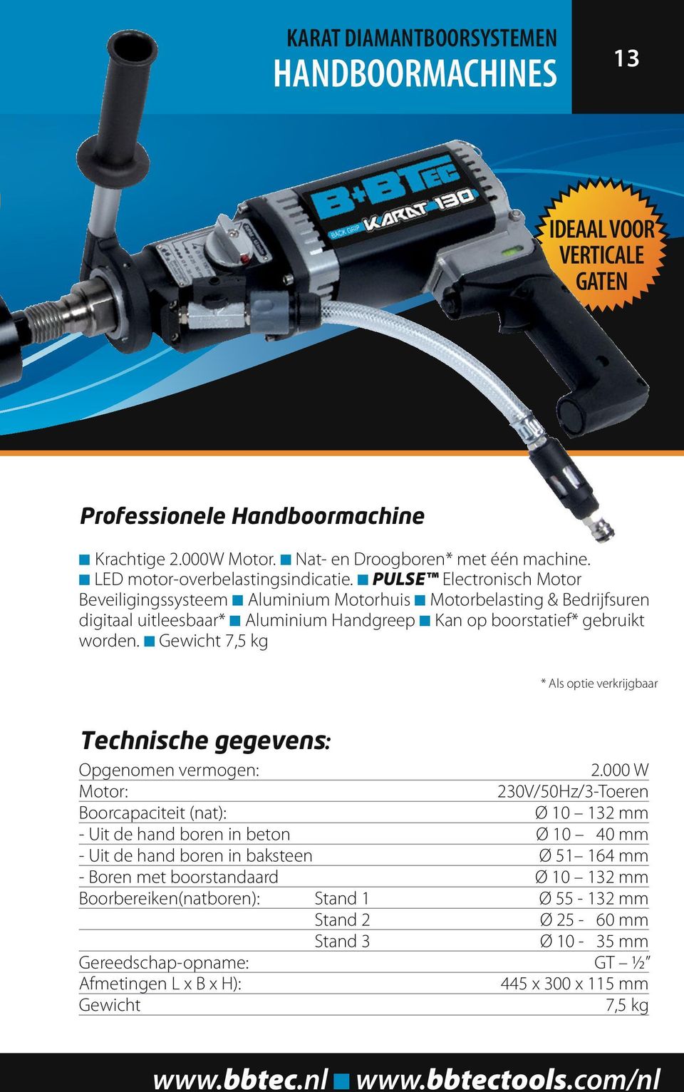 n PULSE Electronisch Motor Beveiligingssysteem n Aluminium Motorhuis n Motorbelasting & Bedrijfsuren digitaal uitleesbaar* n Aluminium Handgreep n Kan op boorstatief* gebruikt worden.