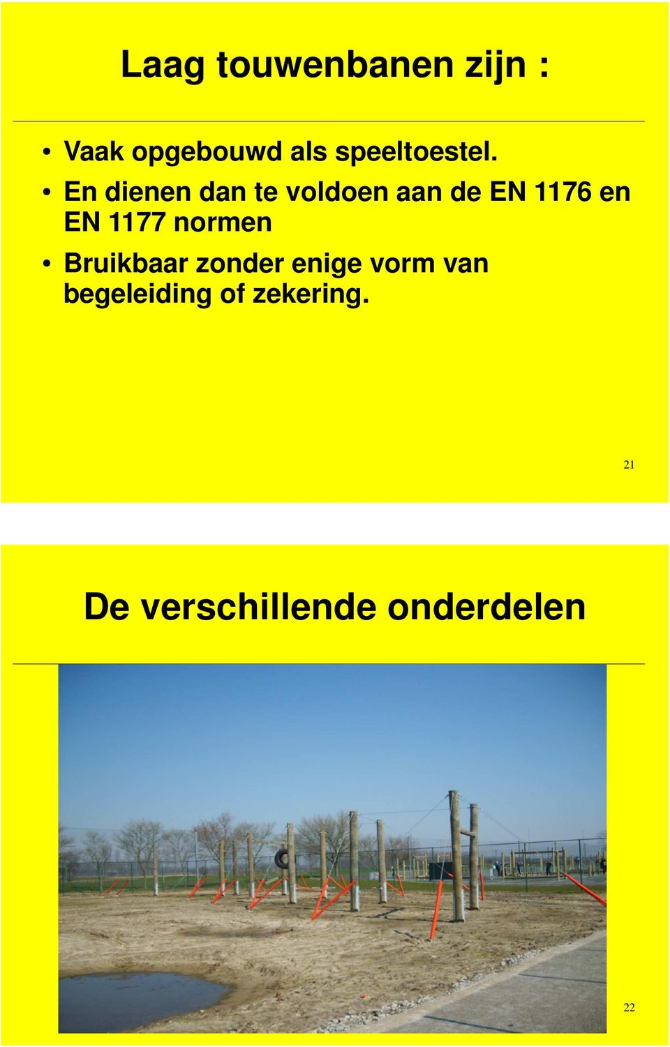 En dienen dan te voldoen aan de EN 1176 en EN 1177