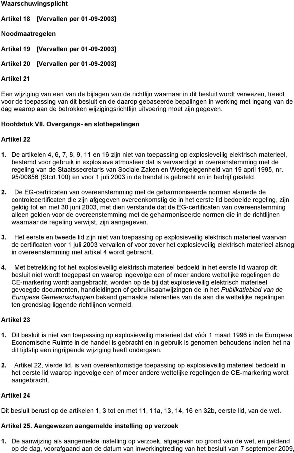 wijzigingsrichtlijn uitvoering moet zijn gegeven. Hoofdstuk VII. Overgangs- en slotbepalingen Artikel 22 1.